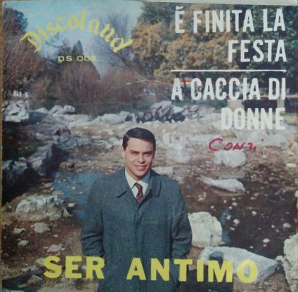 SER ANTIMO - È Finita La Festa / A Caccia Di Donne