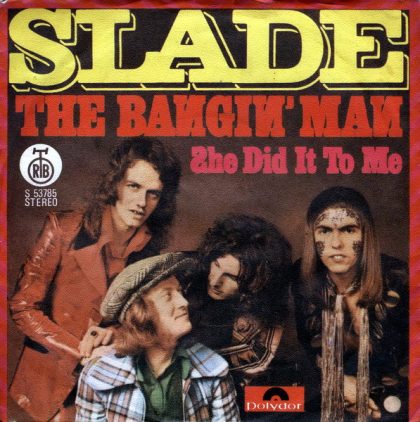 SLADE - The Bangin' Man / She Did It To Me
