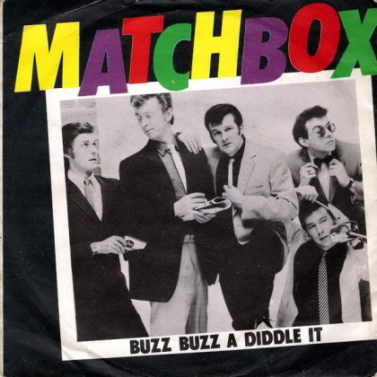 MATCHBOX - Buzz Buzz A Diddle It / Everybody Needs A Little Love