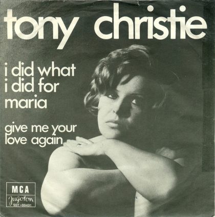 TONY CHRISTIE - I Did What I Did For Maria / Give Me Your Love Again