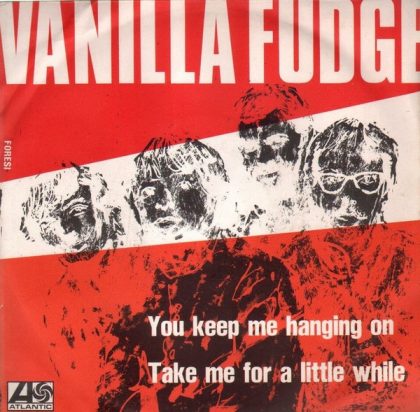 VANILLA FUDGE - You Keep Me Hanging On / Take Me For A Little While