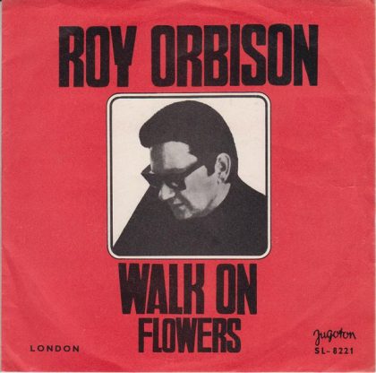 ROY ORBISON - Walk On / Flowers