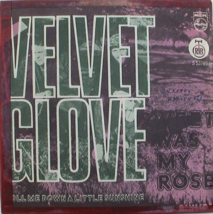 VELVET GLOVE - Sweet Was My Rose / Roll Me Down A Little Sunshine