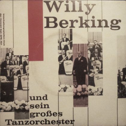 WILLY BERKING UND SEIN GROSSES TANZORCHESTER - Willy Berking Und Sein Großes Tanzorchester