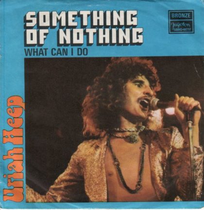 URIAH HEEP - Something Of Nothing / What Can I Do