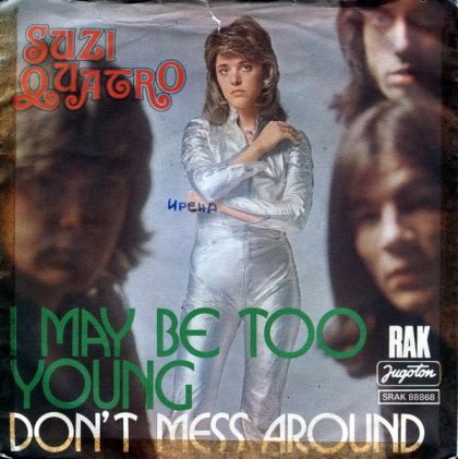 SUZI QUATRO - I May Be Too Young / Don't Mess Around
