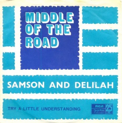 MIDDLE OF THE ROAD - Samson And Delilah / Try A Little Understanding