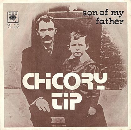 CHICORY TIP - Son Of My Father / Pride Comes Before A Fall