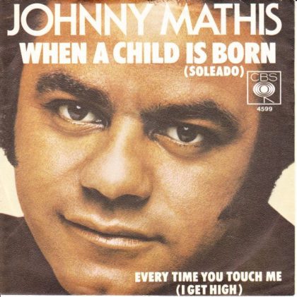 JOHNNY MATHIS - When A Child Is Born (Soleado) / Every Time You Touch Me (I Get High)
