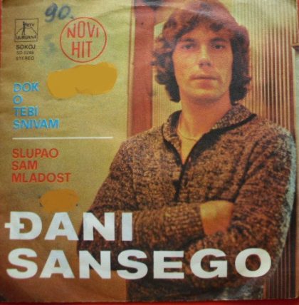 ĐANI SANSEGO - Dok O Tebi Snivam / Slupao Sam Mladost