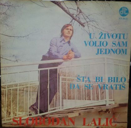 SLOBODAN LALIĆ - U Životu Volio Sam Jednom / Šta Bi Bilo Da Se Vratiš