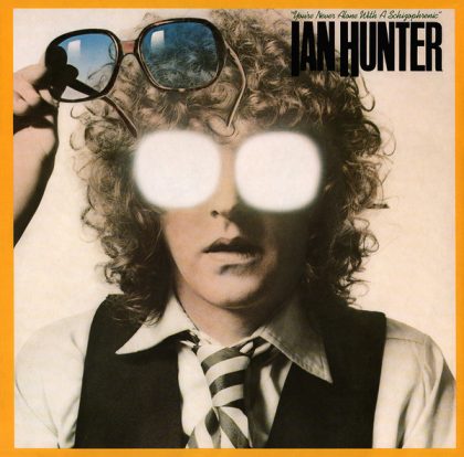 IAN HUNTER - You're Never Alone With A Schizophrenic