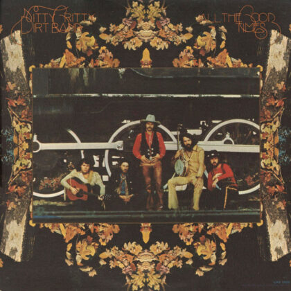 NITTY GRITTY DIRT BAND - All The Good Times
