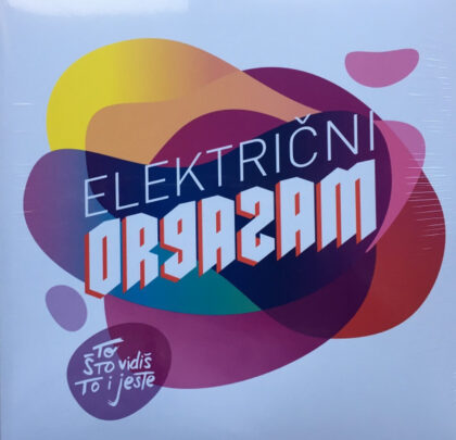 ELEKTRIČNI ORGAZAM - To Što Vidiš To I Jeste
