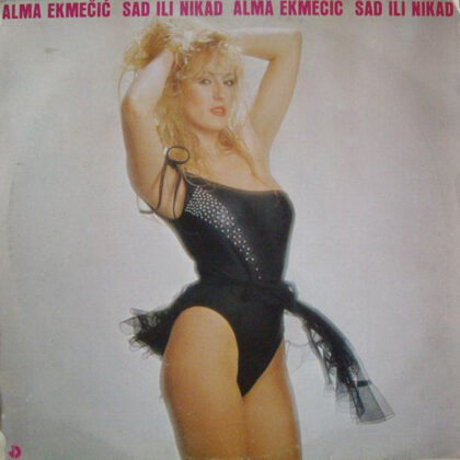 ALMA EKMEČIĆ - Sad Ili Nikad