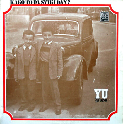 YU GRUPA - Kako To Da Svaki Dan?