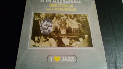 EDDIE CONDON AND HIS DIXIELAND BAND - Eddie Condon And His Dixieland Band At The Jazz Band Ball
