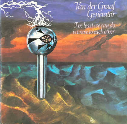 VAN DER GRAAF GENERATOR - The Least We Can Do Is Wave To Each Other