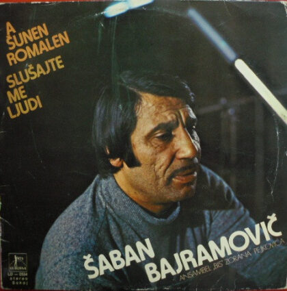 ŠABAN BAJRAMOVIČ - A Šunen Romalen = Slušajte Me Ljudi