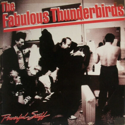 THE FABULOUS THUNDERBIRDS - Powerful Stuff