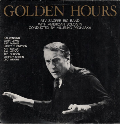 RTV ZAGREB BIG BAND with American Soloists* Conducted By MILJENKO PROHASKA – Golden Hours