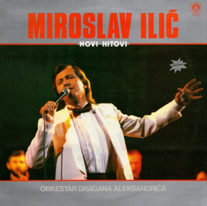 MIROSLAV ILIĆ, Orkestar DRAGANA ALEKSANDRIĆA - Novi Hitovi
