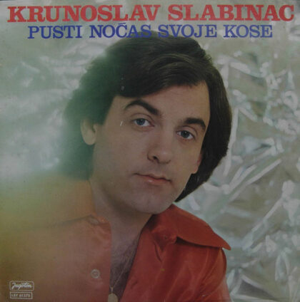 KRUNOSLAV SLABINAC - Pusti Noćas Svoje Kose