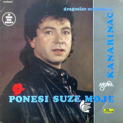 DRAGOSLAV MIHAJLOVIĆ KANARINAC - Ponesi Suze Moje
