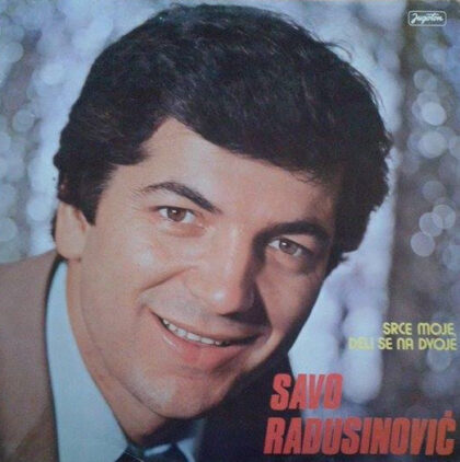 SAVO RADUSINOVIĆ - Srce Moje, Deli Se Na Dvoje