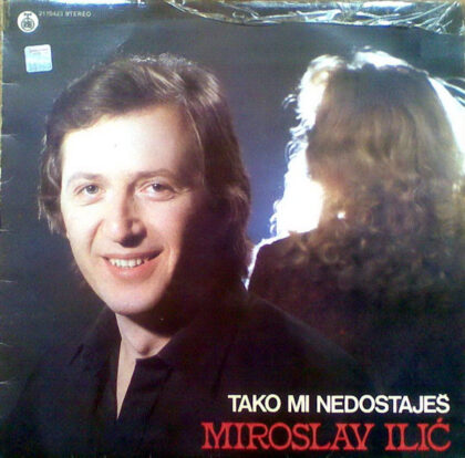 MIROSLAV ILIĆ - Tako Mi Nedostaješ