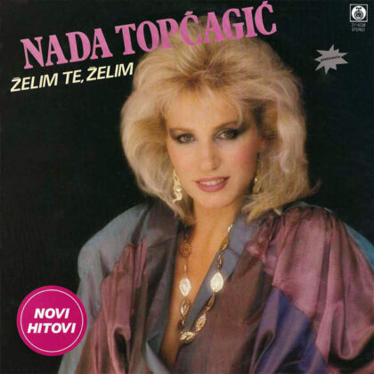 NADA TOPČAGIĆ - Želim Te, Želim
