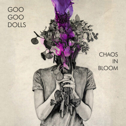 GOO GOO DOLLS - Chaos In Bloom