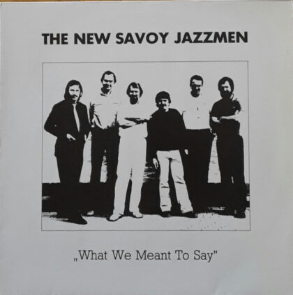 The New Savoy Jazzmen – What We Meant To Say